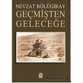 Geçmişten Geleceğe- Nevzat Bölügiray