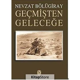 Geçmişten Geleceğe- Nevzat Bölügiray