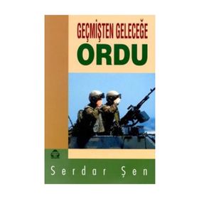 GEÇMİŞTEN GELECEĞE ORDU - SERDAR ŞEN