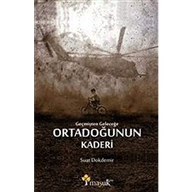 Geçmişten Geleceğe Ortadoğunun Kaderi - Suat Dokdemir
