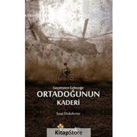 Geçmişten Geleceğe Ortadoğunun Kaderi - Suat Dokdemir