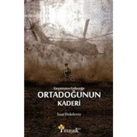 Geçmişten Geleceğe Ortadoğunun Kaderi - Suat Dokdemir