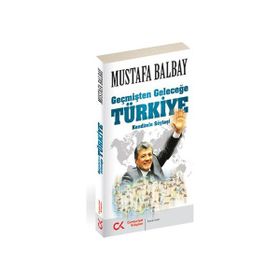 Geçmişten Geleceğe Türkiye - Mustafa Balbay