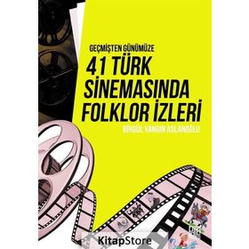 Geçmişten Günümüze 41 Türk Sinemasında Folklor İzleri - Birgül Yangın Aslanoğlu