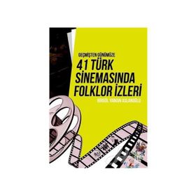 Geçmişten Günümüze 41 Türk Sinemasında Folklor İzleri - Birgül Yangın Aslanoğlu