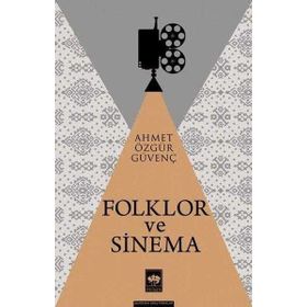 Geçmişten Günümüze 41 Türk Sinemasında Folklor İzleri - Birgül Yangın Aslanoğlu