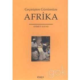 Geçmişten Günümüze Afrika - Ahmet Kavas