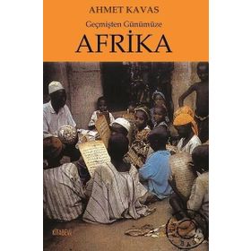 Geçmişten Günümüze Afrika - Ahmet Kavas