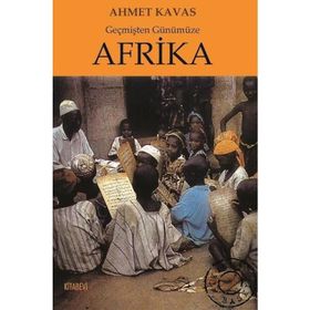 Geçmişten Günümüze Afrika - Ahmet Kavas