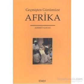 Geçmişten Günümüze Afrika - Ahmet Kavas