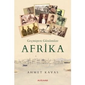 Geçmişten Günümüze Afrika - Ahmet Kavas
