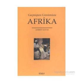 Geçmişten Günümüze Afrika - Ahmet Kavas
