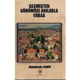 Geçmişten Günümüze Anılarla Erbaa - Abdulkadir Demir