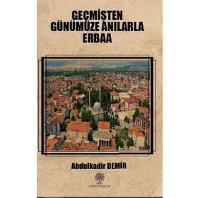 Geçmişten Günümüze Anılarla Erbaa - Abdulkadir Demir