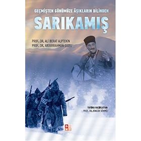 GEÇMİŞTEN GÜNÜMÜZE AŞIKLARIN DILINDE SARIKAMIŞ - ABDURRAHMAN GÜZEL;ALI BERAT ALPTEKIN;BİNGÜR SÖNMEZ
