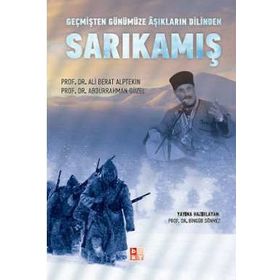 GEÇMİŞTEN GÜNÜMÜZE AŞIKLARIN DILINDE SARIKAMIŞ - ABDURRAHMAN GÜZEL;ALI BERAT ALPTEKIN;BİNGÜR SÖNMEZ