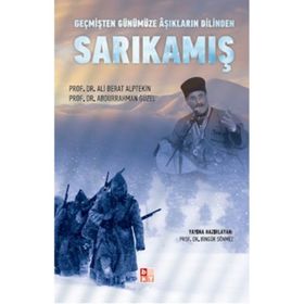 GEÇMİŞTEN GÜNÜMÜZE AŞIKLARIN DILINDE SARIKAMIŞ - ABDURRAHMAN GÜZEL;ALI BERAT ALPTEKIN;BİNGÜR SÖNMEZ