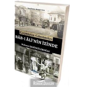 Geçmişten Günümüze Bab-ı Ali'nin İzinde - Mehmet Şahincileroğlu