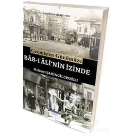 Geçmişten Günümüze Bab-ı Ali'nin İzinde - Mehmet Şahincileroğlu