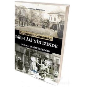 Geçmişten Günümüze Bab-ı Ali'nin İzinde - Mehmet Şahincileroğlu