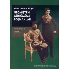 GEÇMİŞTEN GÜNÜMÜZE BOŞNAKLAR BIR ULUSUN DOĞUŞU - AYDIN BABUNA