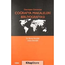 GEÇMİŞTEN GÜNÜMÜZE COĞRAFYA MAKALELERI BİBLİYOGRAFYASI - RECEP BOZYİĞİT;SUZAN BOZYİĞİT