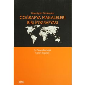 GEÇMİŞTEN GÜNÜMÜZE COĞRAFYA MAKALELERI BİBLİYOGRAFYASI - RECEP BOZYİĞİT;SUZAN BOZYİĞİT