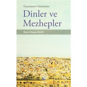 Geçmişten Günümüze Dinler ve Mezhepler - Enver Osman Kaan