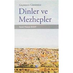 Geçmişten Günümüze Dinler ve Mezhepler - Enver Osman Kaan