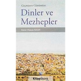 Geçmişten Günümüze Dinler ve Mezhepler - Enver Osman Kaan