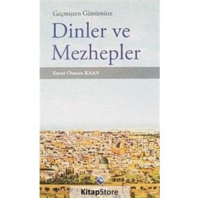 Geçmişten Günümüze Dinler ve Mezhepler - Enver Osman Kaan