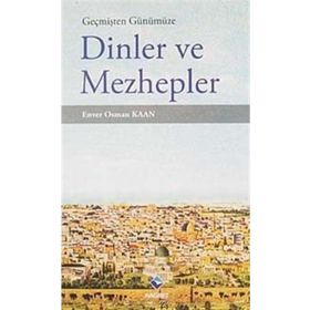 Geçmişten Günümüze Dinler ve Mezhepler - Enver Osman Kaan