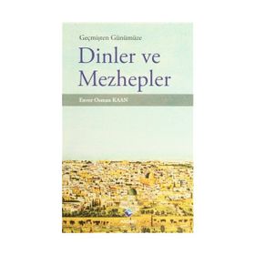 Geçmişten Günümüze Dinler ve Mezhepler - Enver Osman Kaan