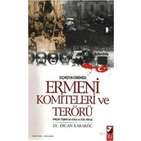 GEÇMİŞTEN GÜNÜMÜZE ERMENI KOMITELERI VE TERÖRÜ - ERCAN KARAKOÇ