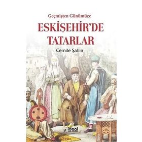 Geçmişten Günümüze Eskişehir'de Tatarlar - Cemile Şahin