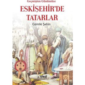 Geçmişten Günümüze Eskişehir'de Tatarlar - Cemile Şahin
