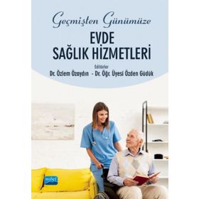 Geçmişten Günümüze Evde Sağlık Hizmetleri - Özden Güdük
