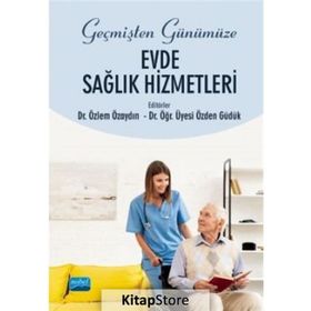 Geçmişten Günümüze Evde Sağlık Hizmetleri - Özden Güdük