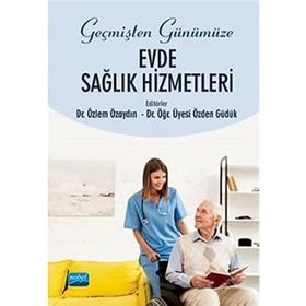 Geçmişten Günümüze Evde Sağlık Hizmetleri - Özden Güdük