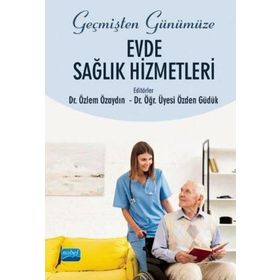 Geçmişten Günümüze Evde Sağlık Hizmetleri - Özden Güdük