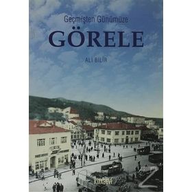 Geçmişten Günümüze Görele - Ali Bilir