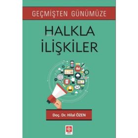 Geçmişten Günümüze Halkla İlişkiler - Hilal Özen