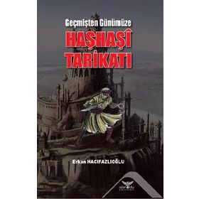 Geçmişten Günümüze Haşhaşi Tarikatı - Erkan Hacıfazlıoğlu
