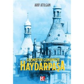 Geçmişten Günümüze Haydarpaşa Arif Atılgan