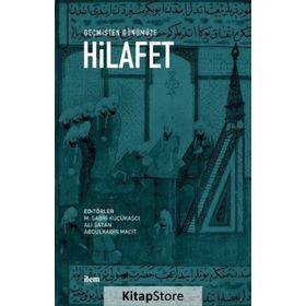 Geçmişten Günümüze Hilafet - Kollektif - İLEM