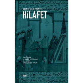 Geçmişten Günümüze Hilafet - Kollektif - İLEM