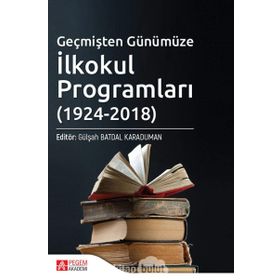 Geçmişten Günümüze İlkokul Programları 1924 - 2018 - Pegem Akademi Yayıncılık