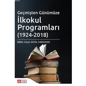 Geçmişten Günümüze İlkokul Programları 1924 - 2018 - Pegem Akademi Yayıncılık