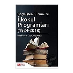 Geçmişten Günümüze İlkokul Programları 1924 - 2018 - Pegem Akademi Yayıncılık