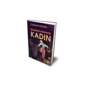 Geçmişten Günümüze Kadın - Cumhur Ertekin